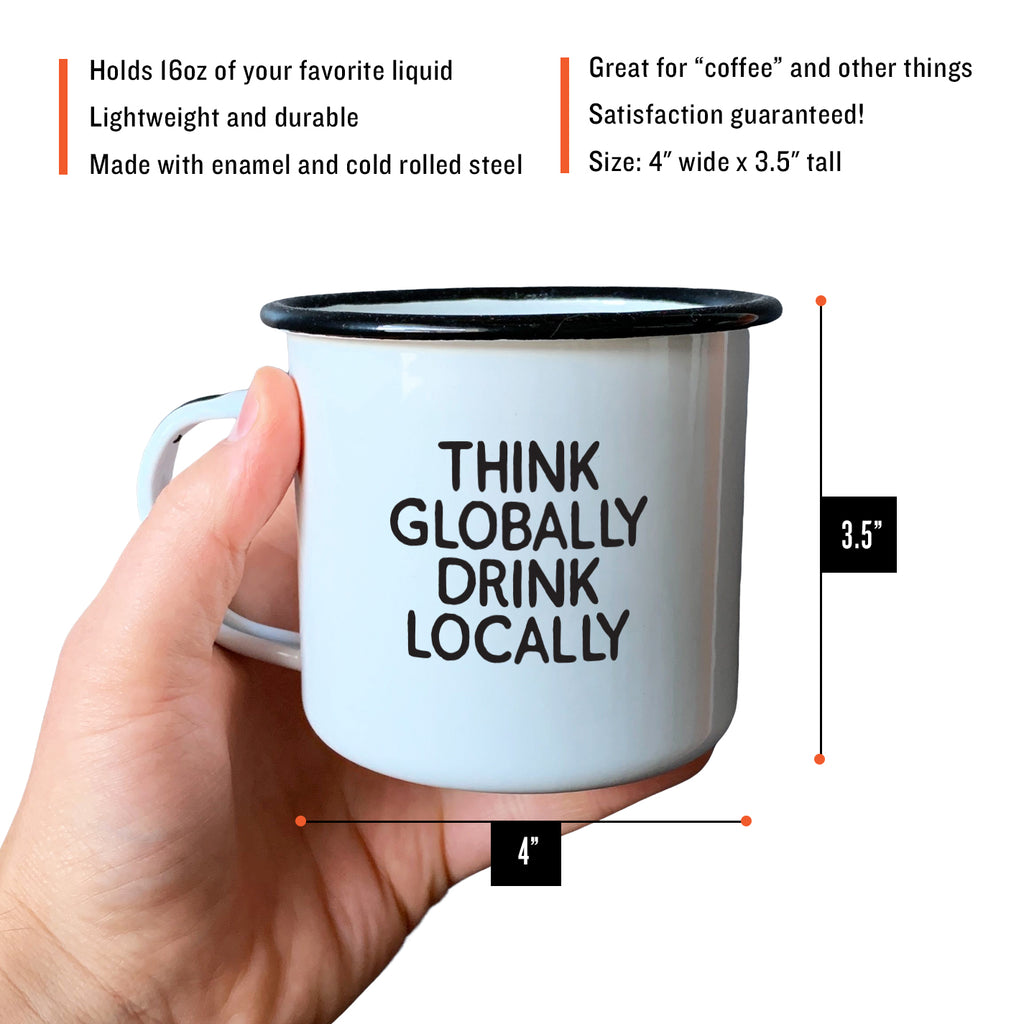 Think Globally Drink Locally - Enamel Campfire Mug