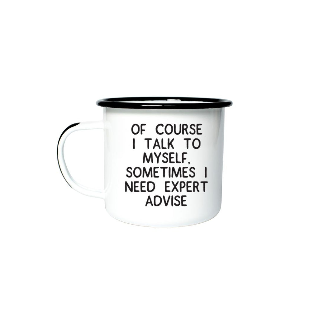 OF COURSE I TALK TO MYSELF, SOMETIMES I NEED EXPERT ADVISE - Enamel Campfire Mug