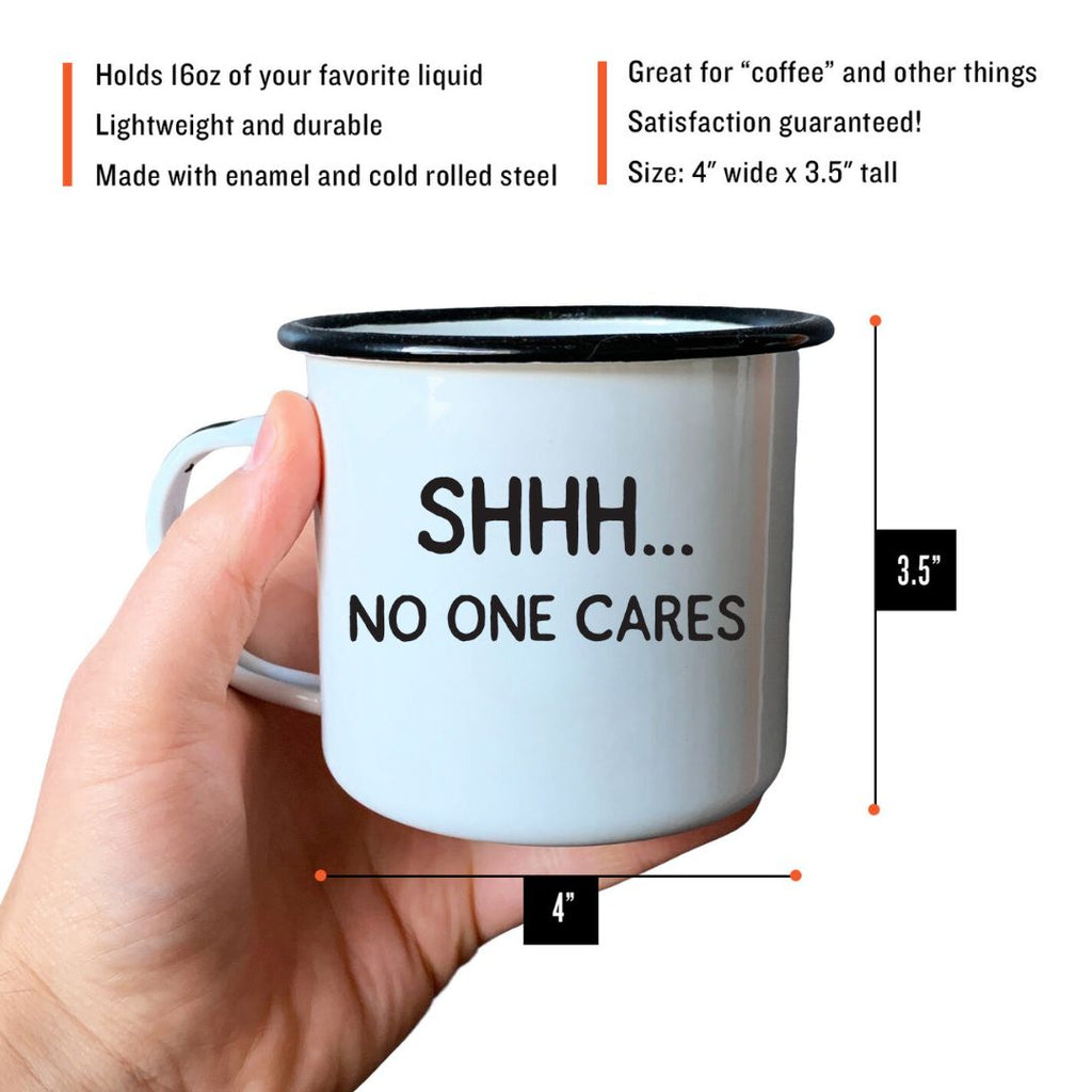 SHHH… NO ONE CARES - Enamel Campfire Mug