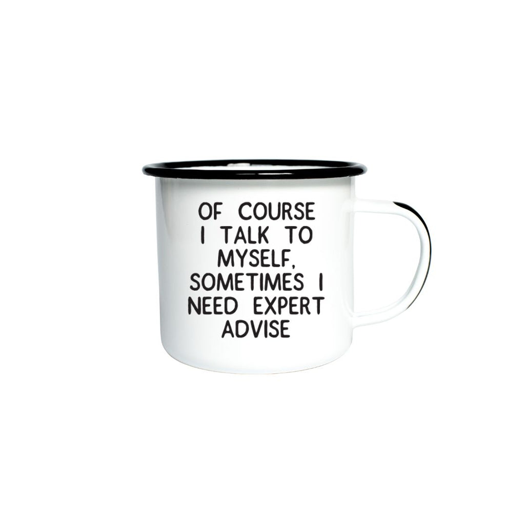 OF COURSE I TALK TO MYSELF, SOMETIMES I NEED EXPERT ADVISE - Enamel Campfire Mug