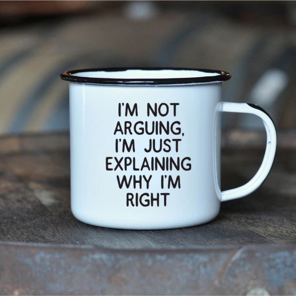 I'M NOT ARGUING, I'M JUST EXPLAINING WHY I'M RIGHT  - Enamel Campfire Mug