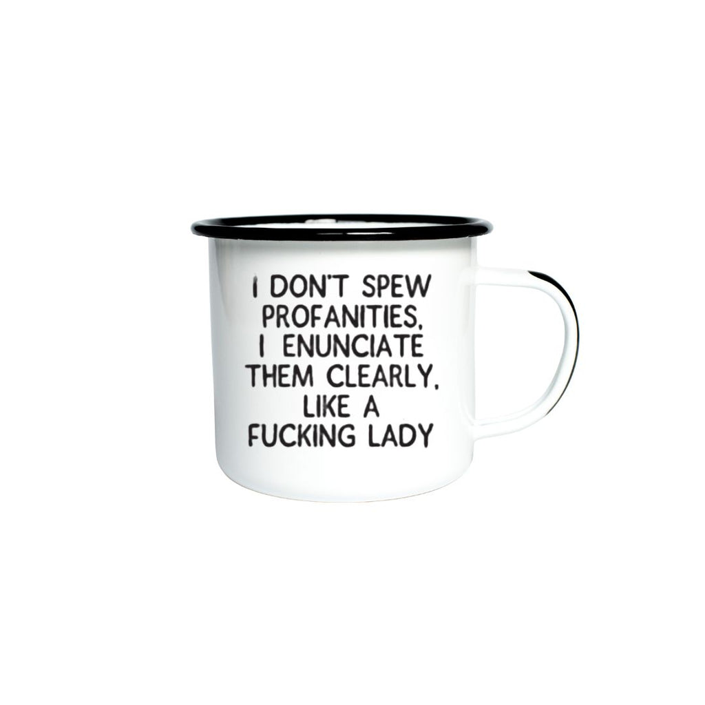 I DON’T SPEW PROFANITIES, I ENUNCIATE THEM CLEARLY LIKE A FUCKING LADY - Enamel Campfire Mug