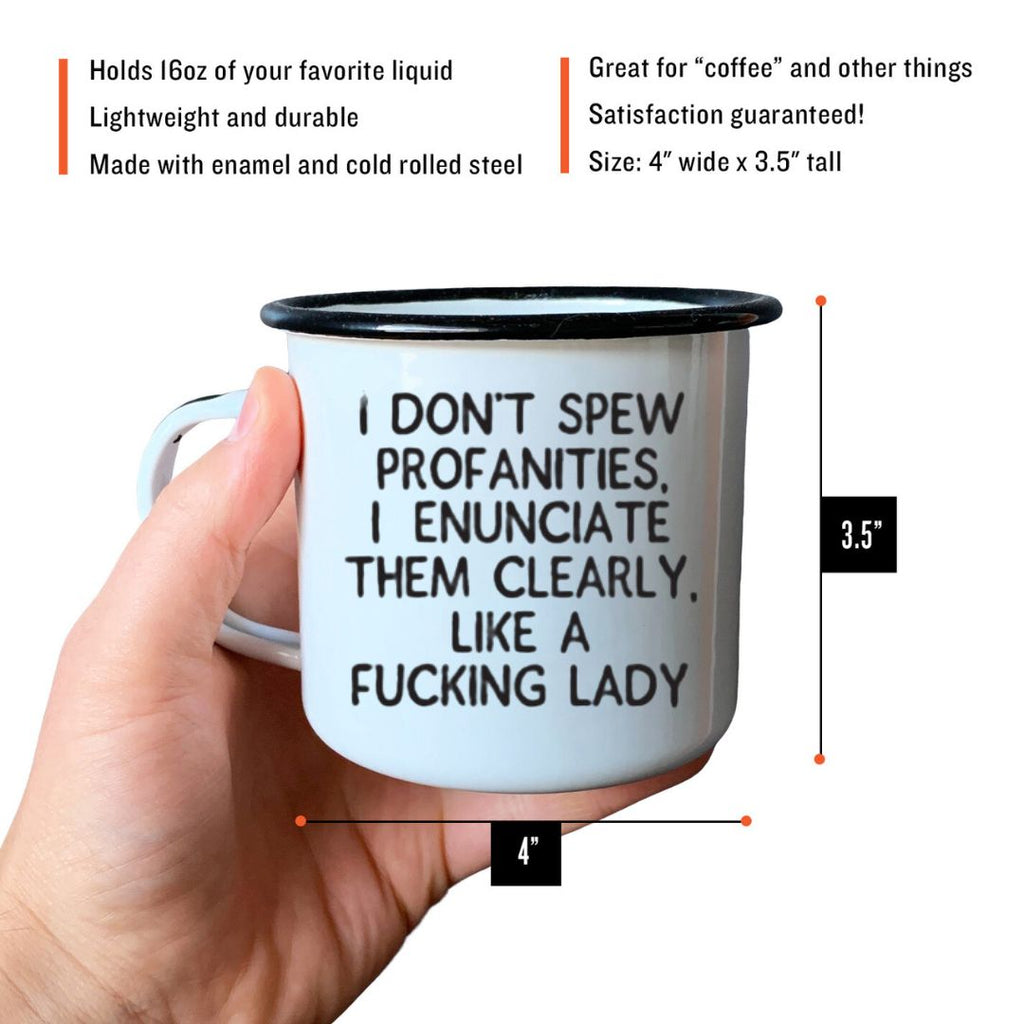 I DON’T SPEW PROFANITIES, I ENUNCIATE THEM CLEARLY LIKE A FUCKING LADY - Enamel Campfire Mug