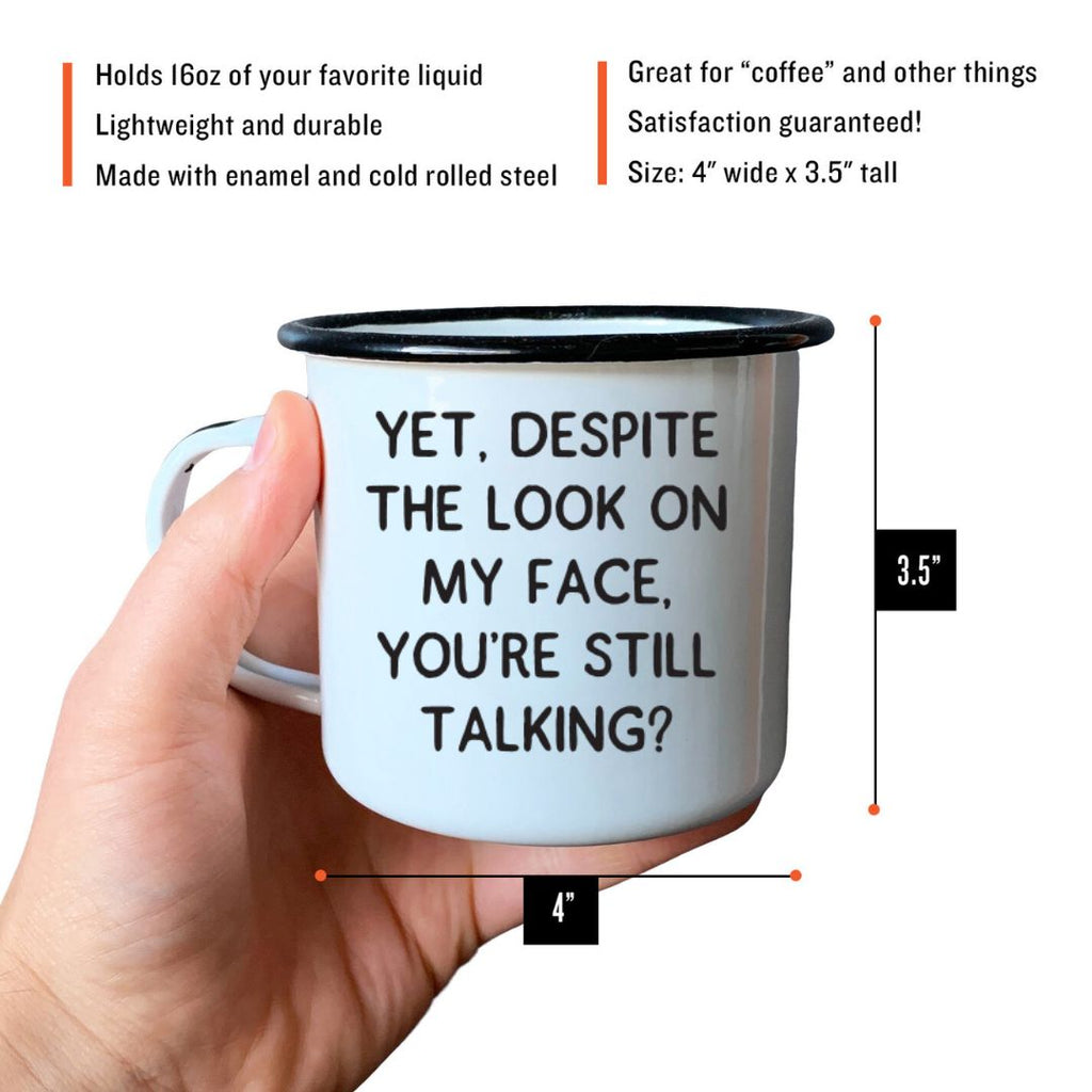 YET, DESPITE THE LOOK ON MY FACE, YOU’RE STILL TALKING - Enamel Campfire Mug