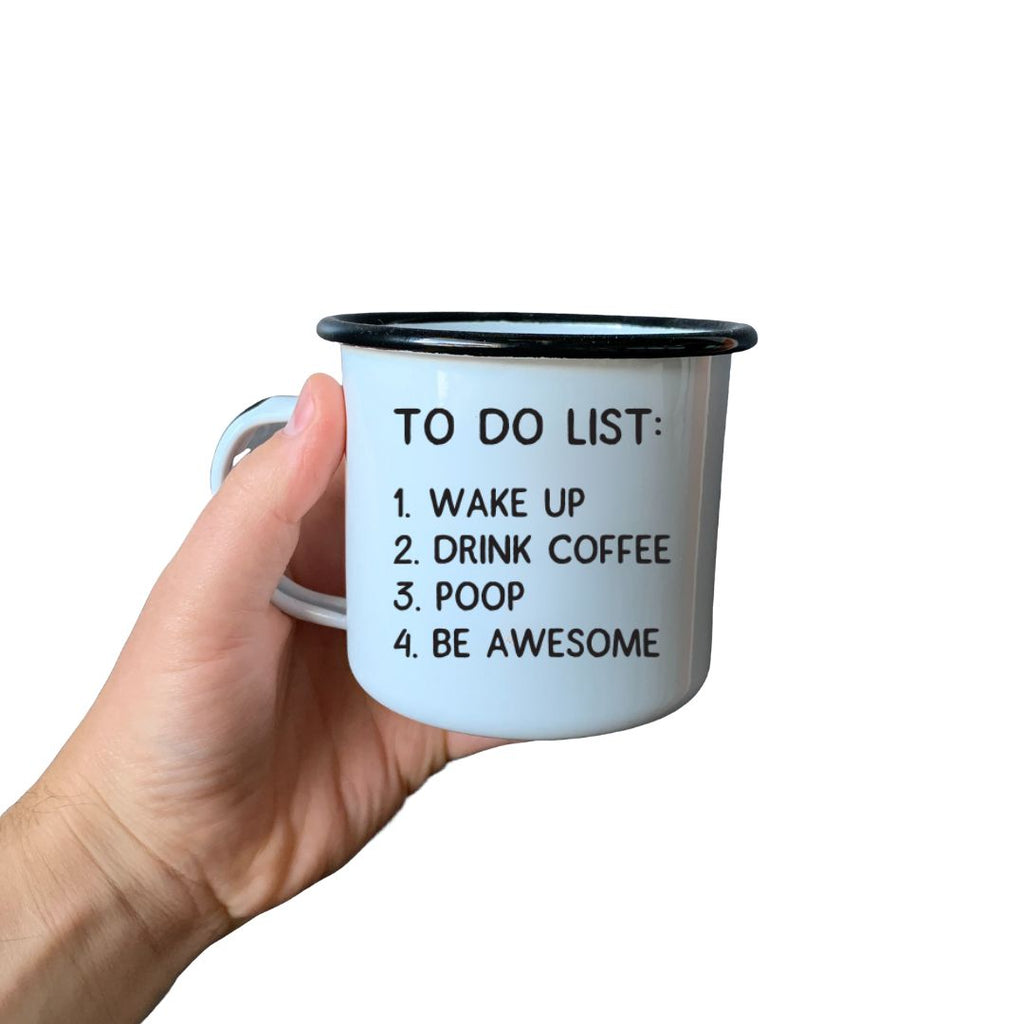 TO DO LIST: 1. WAKE UP  2. DRINK COFFEE  3. POOP  4. BE AWESOME - Enamel Campfire Mug