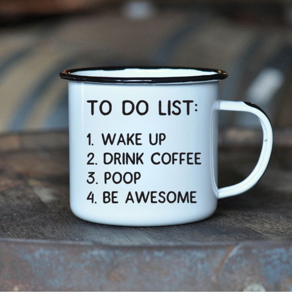 TO DO LIST: 1. WAKE UP  2. DRINK COFFEE  3. POOP  4. BE AWESOME - Enamel Campfire Mug