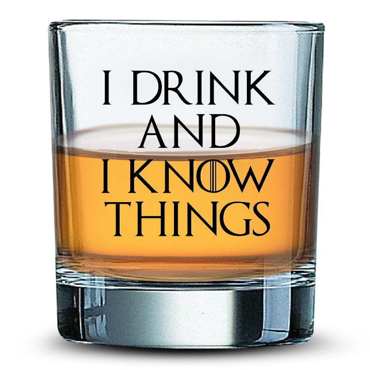 I DRINK AND I KNOW THINGS - 11oz Whiskey Glass