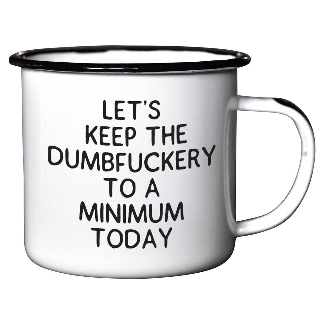 Let's Keep The Dumbfuckery To A Minimum Today - Enamel Campfire Mug